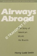 Book cover of Airways Abroad - The Story of American World Air Routes by SMITH, Henry Ladd